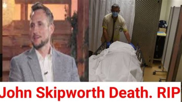John Skipworth Obituary Who Was John Skipworth? How Did He Die?