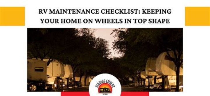 RV Maintenance Checklist: Keeping Your Home on Wheels in Top Shape